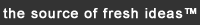 The Source of Fresh Ideas&trade;
